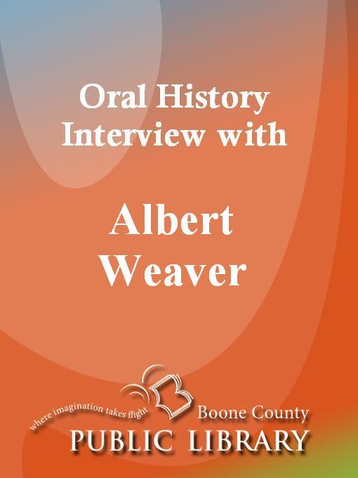 Title details for Oral History Interview with Albert Weaver by Albert Weaver - Available